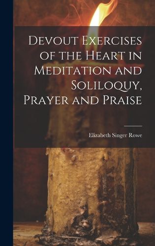 Cover image for Devout Exercises of the Heart in Meditation and Soliloquy, Prayer and Praise