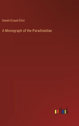 Cover image for A Monograph of the Paradiseidae