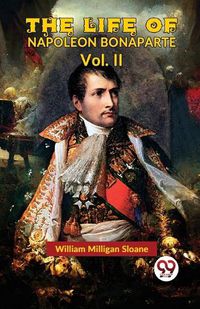 Cover image for The Life of Napoleon Bonaparte