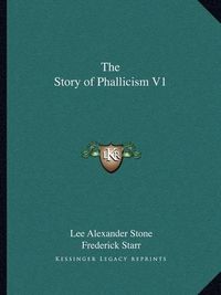 Cover image for The Story of Phallicism V1