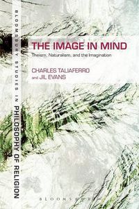 Cover image for The Image in Mind: Theism, Naturalism, and the Imagination