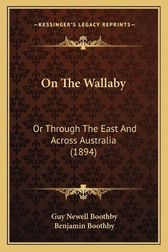 Cover image for On the Wallaby: Or Through the East and Across Australia (1894)