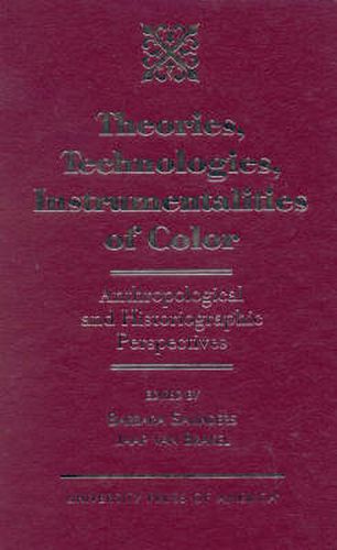 Theories, Technologies, Instrumentalities of Color: Anthropological and Historiographic Perspectives