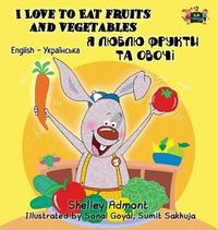 Cover image for I Love to Eat Fruits and Vegetables: English Ukrainian Bilingual Edition