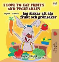 Cover image for I Love to Eat Fruits and Vegetables (English Swedish Bilingual Book)