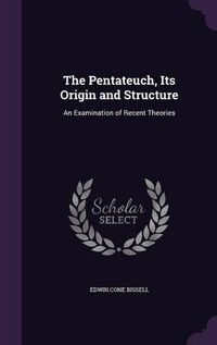 Cover image for The Pentateuch, Its Origin and Structure: An Examination of Recent Theories