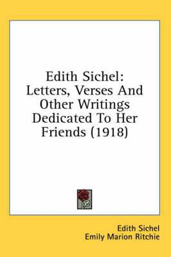 Edith Sichel: Letters, Verses and Other Writings Dedicated to Her Friends (1918)