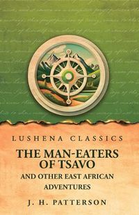 Cover image for The Man-Eaters of Tsavo And Other East African Adventures