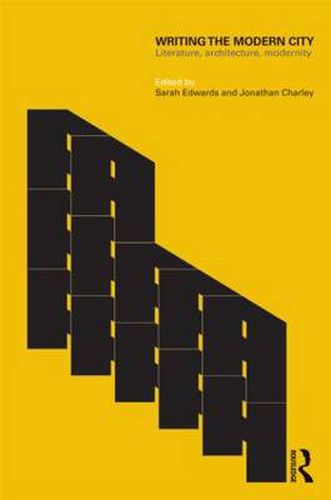 Cover image for Writing the Modern City: Literature, Architecture, Modernity