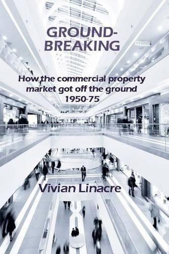 Cover image for Ground-Breaking: How the commercial property market got off the ground 1950-75