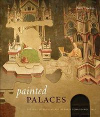 Cover image for Painted Palaces: The Rise of Secular Art in Early Renaissance Italy