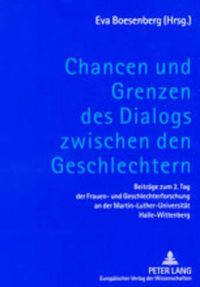 Cover image for Chancen Und Grenzen Des Dialogs Zwischen Den Geschlechtern: Beitraege Zum 2. Tag Der Frauen- Und Geschlechterforschung an Der Martin-Luther-Universitaet Halle-Wittenberg