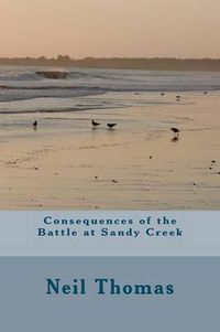 Cover image for Consequences of the Battle at Sandy Creek