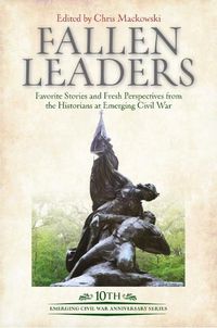 Cover image for Fallen Leaders: Favorite Stories and Fresh Perspectives from the Historians at Emerging Civil War