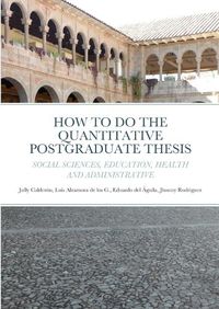 Cover image for How to Do the Quantitative Postgraduate Thesis in Social Sciences, Education, Health and Administrative