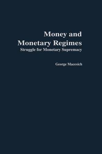 Cover image for Money and Monetary Regimes: Struggle for Monetary Supremacy