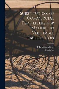 Cover image for Substitution of Commercial Fertilizers for Manure in Vegetable Production