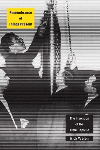 Cover image for Remembrance of Things Present: The Invention of the Time Capsule
