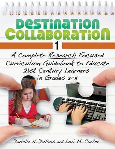 Cover image for Destination Collaboration 1: A Complete Research Focused Curriculum Guidebook to Educate 21st Century Learners in Grades 3-5