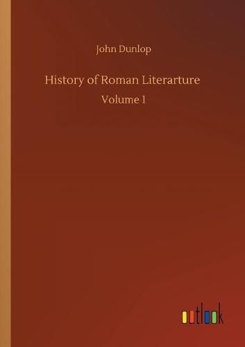 History of Roman Literarture: Volume 1