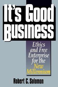 Cover image for It's Good Business: Ethics and Free Enterprise for the New Millennium