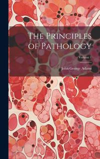 Cover image for The Principles of Pathology; Volume 1