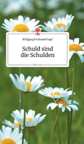 Cover image for Schuld sind die Schulden. Life is a Story - story.one