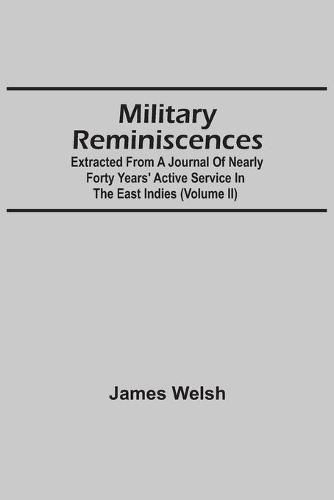 Cover image for Military Reminiscences: Extracted From A Journal Of Nearly Forty Years' Active Service In The East Indies (Volume Ii)