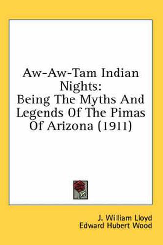 Cover image for Aw-Aw-Tam Indian Nights: Being the Myths and Legends of the Pimas of Arizona (1911)