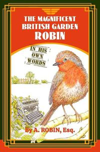 Cover image for The Magnificent British Garden Robin: In His Own Words
