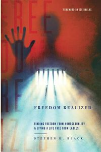 Cover image for Freedom Realized: Finding Freedom From Homosexuality and Living a Life Free From Labels