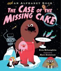 Cover image for Not an Alphabet Book: The Case of the Missing Cake