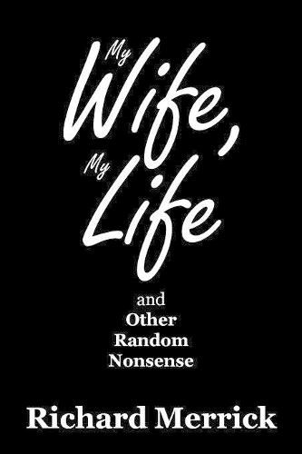 Cover image for My Wife, My Life and Other Random Nonsense