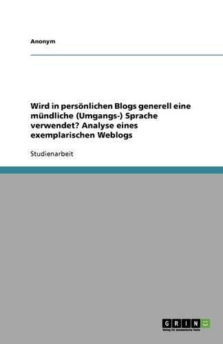 Wird in Pers Nlichen Blogs Generell Eine M Ndliche (Umgangs-) Sprache Verwendet? Analyse Eines Exemplarischen Weblogs