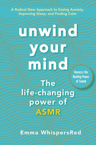 Cover image for Unwind Your Mind: The Life-Changing Power of Asmr