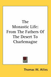 Cover image for The Monastic Life: From the Fathers of the Desert to Charlemagne