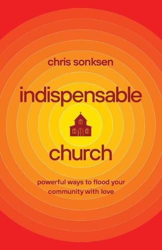 Indispensable Church - Powerful Ways to Flood Your Community with Love