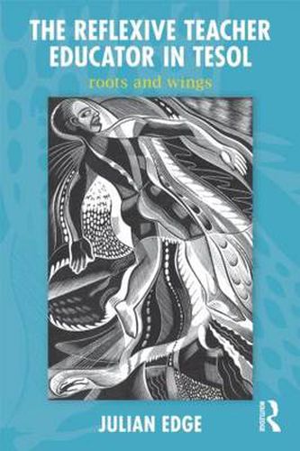 Cover image for The Reflexive Teacher Educator in TESOL: Roots and Wings