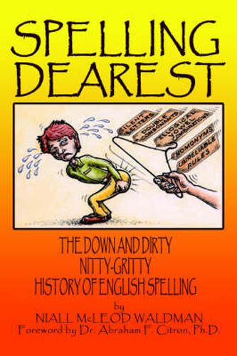 Cover image for Spelling Dearest: The Down and Dirty, Nitty-Gritty History of English Spelling