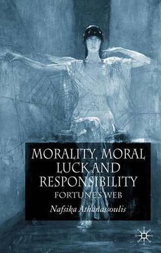 Cover image for Morality, Moral Luck and Responsibility: Fortune's Web