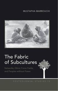 Cover image for The Fabric of Subcultures: Networks, Ethnic Force Fields, and Peoples without Power