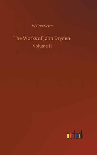 Cover image for The Works of John Dryden: Volume 11