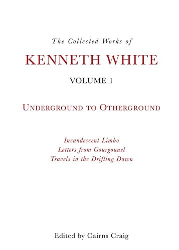 Cover image for The Collected Works of Kenneth White, Volume 1: Underground to Otherground