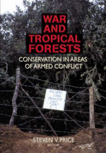 War and Tropical Forests: Conservation in Areas of Armed Conflict: Conservation in Areas of Armed Conflict