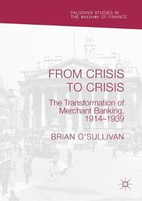 Cover image for From Crisis to Crisis: The Transformation of Merchant Banking, 1914-1939