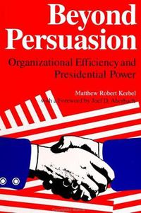 Cover image for Beyond Persuasion: Organizational Efficiency and Presidential Power