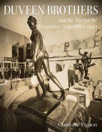 Cover image for Duveen Brothers and the Market for Decorative Arts, 1880-1940