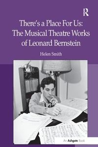 Cover image for There's a Place For Us: The Musical Theatre Works of Leonard Bernstein
