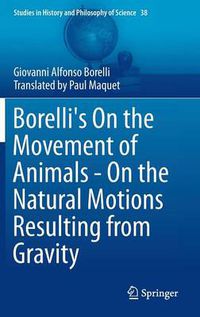 Cover image for Borelli's On the Movement of Animals - On the Natural Motions Resulting from Gravity