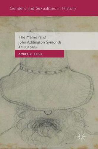 Cover image for The Memoirs of John Addington Symonds: A Critical Edition